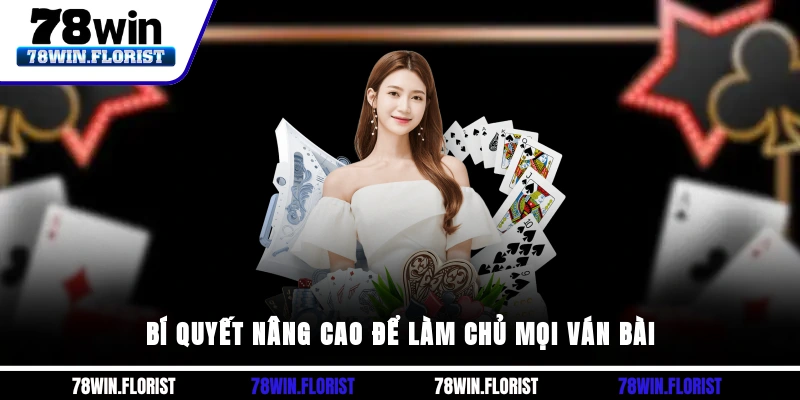 Bí quyết nâng cao để làm chủ mọi ván bài