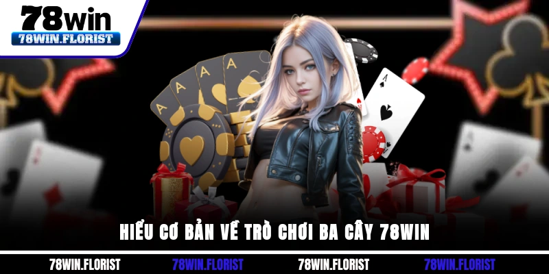 Hiểu cơ bản về trò chơi ba cây 78win